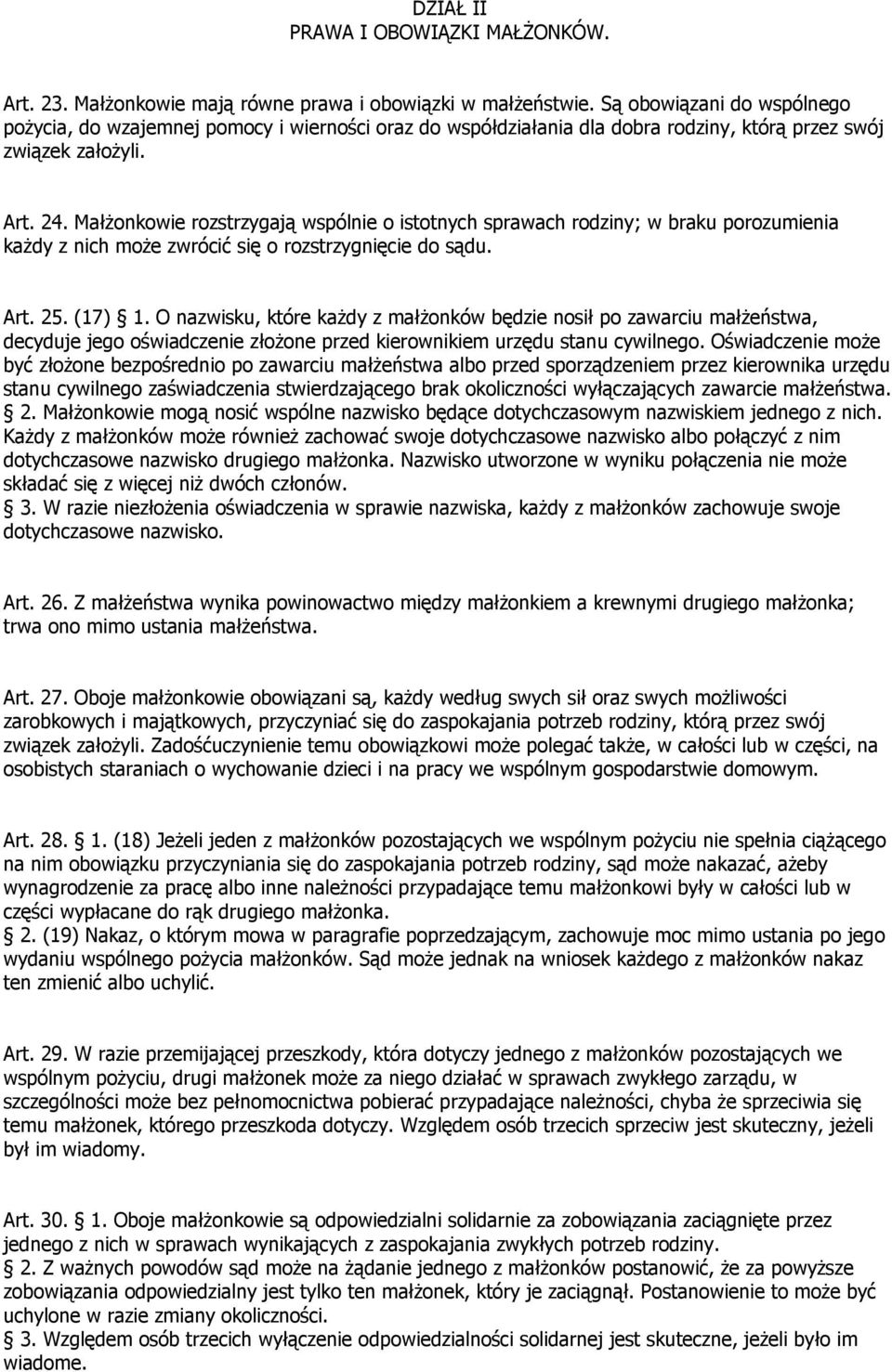 Małżonkowie rozstrzygają wspólnie o istotnych sprawach rodziny; w braku porozumienia każdy z nich może zwrócić się o rozstrzygnięcie do sądu. Art. 25. (17) 1.