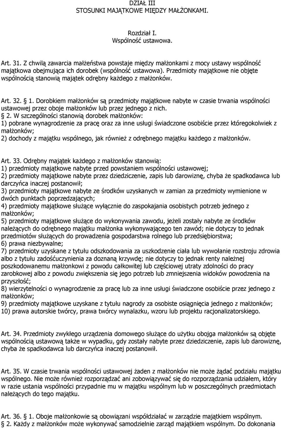 Przedmioty majątkowe nie objęte wspólnością stanowią majątek odrębny każdego z małżonków. Art. 32. 1.