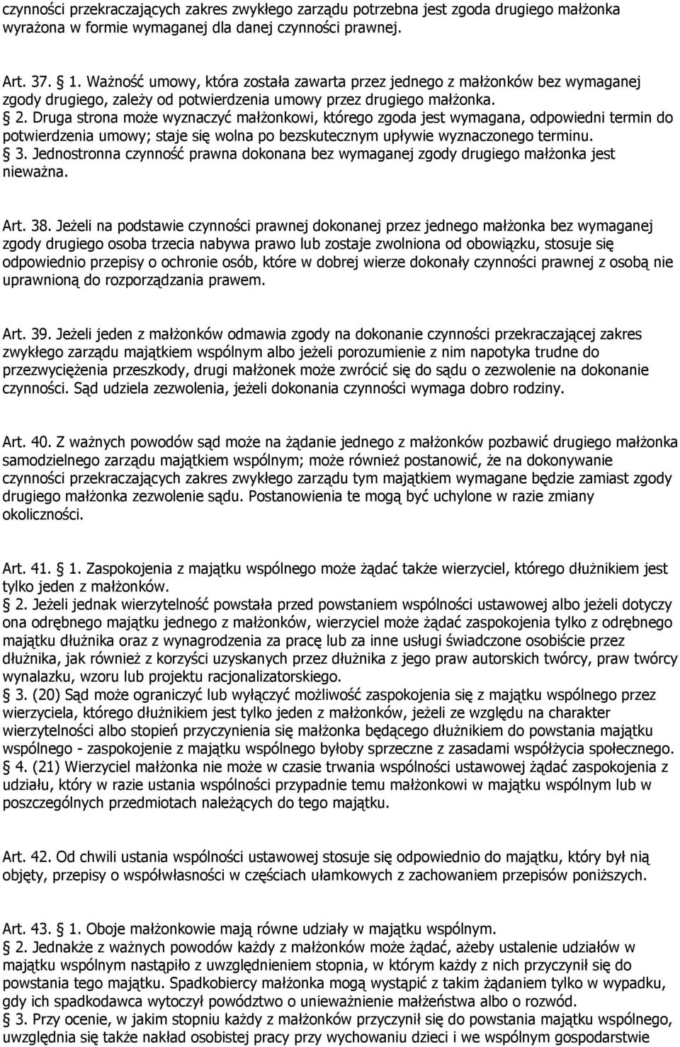 Druga strona może wyznaczyć małżonkowi, którego zgoda jest wymagana, odpowiedni termin do potwierdzenia umowy; staje się wolna po bezskutecznym upływie wyznaczonego terminu. 3.