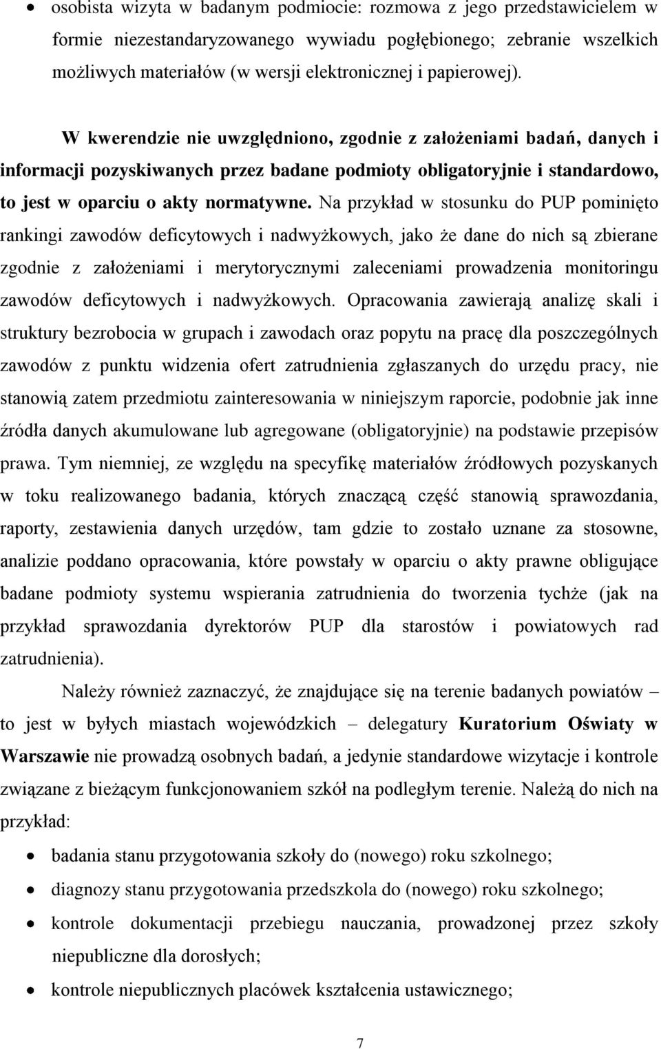 Na przykład w stosunku do PUP pominięto rankingi zawodów deficytowych i nadwyżkowych, jako że dane do nich są zbierane zgodnie z założeniami i merytorycznymi zaleceniami prowadzenia monitoringu