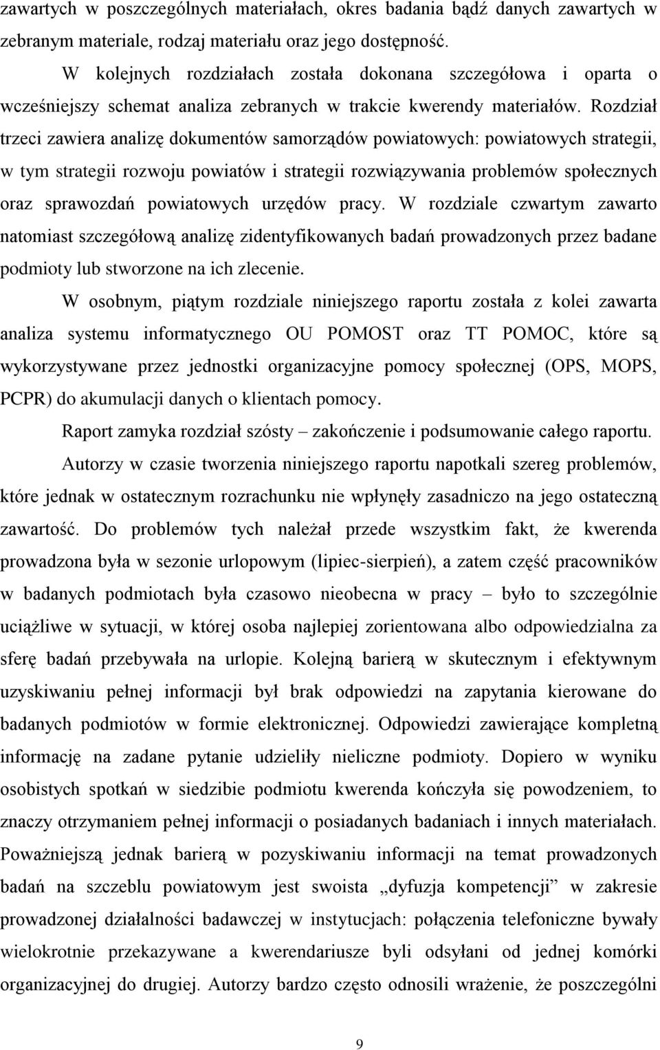 Rozdział trzeci zawiera analizę dokumentów samorządów powiatowych: powiatowych strategii, w tym strategii rozwoju powiatów i strategii rozwiązywania problemów społecznych oraz sprawozdań powiatowych