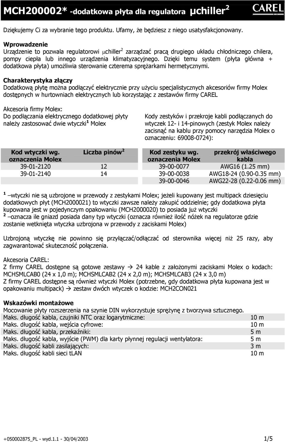 Dzięki temu system (płyta główna + dodatkowa płyta) umożliwia sterowanie czterema sprężarkami hermetycznymi.