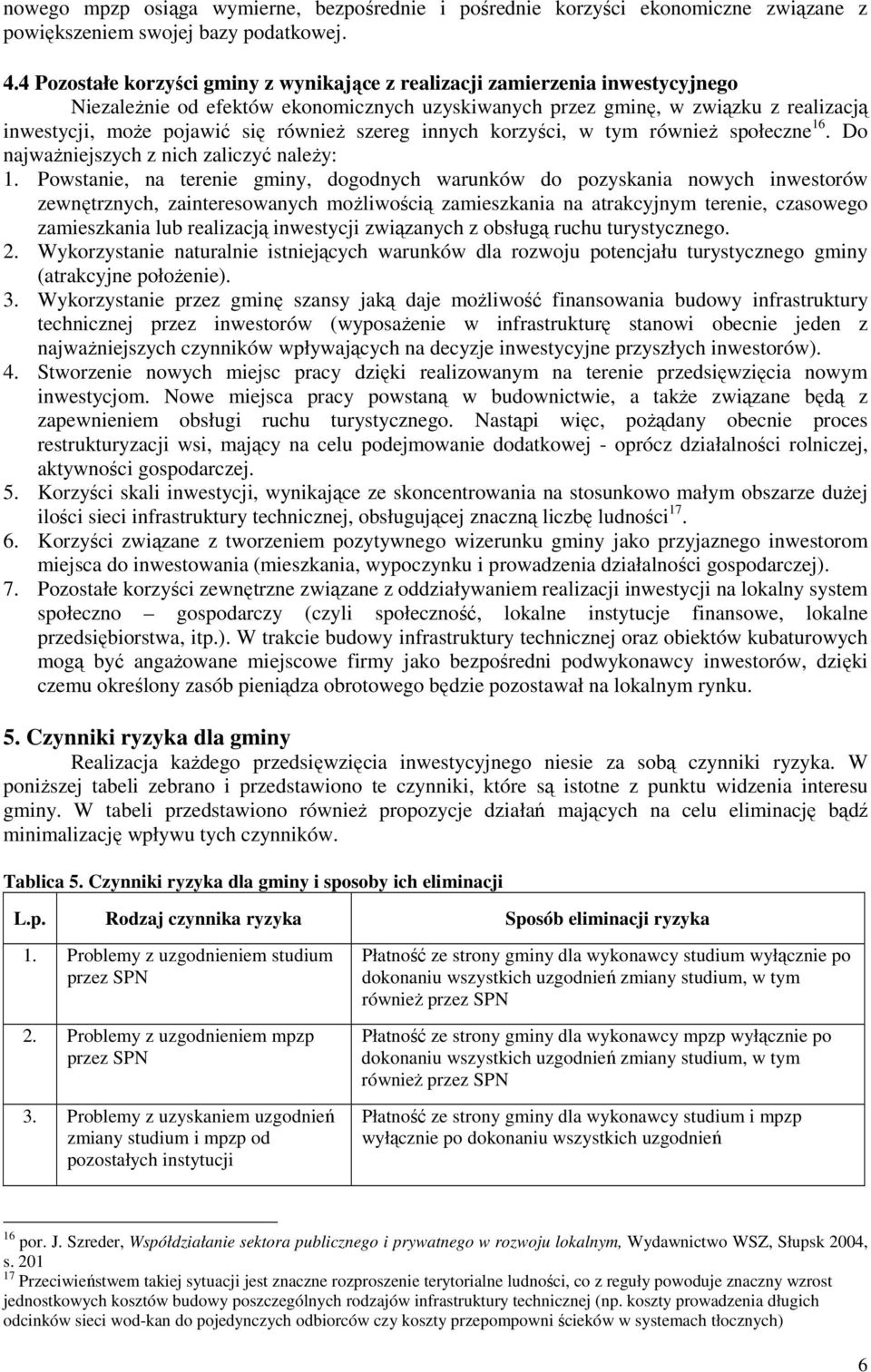 równieŝ szereg innych korzyści, w tym równieŝ społeczne 16. Do najwaŝniejszych z nich zaliczyć naleŝy: 1.