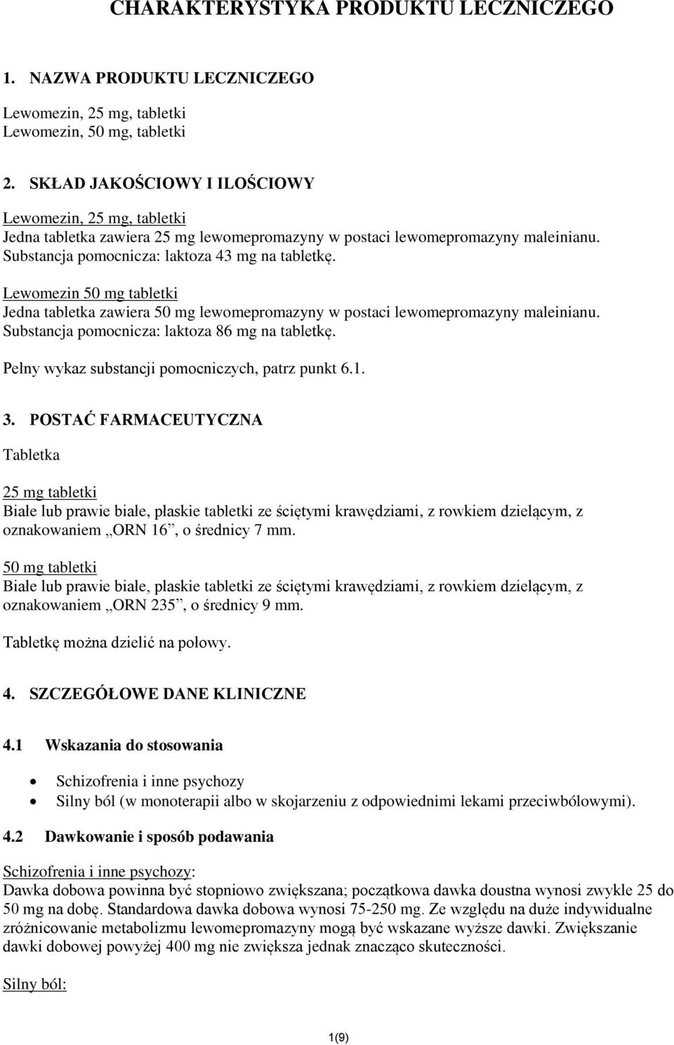 Lewomezin 50 mg tabletki Jedna tabletka zawiera 50 mg lewomepromazyny w postaci lewomepromazyny maleinianu. Substancja pomocnicza: laktoza 86 mg na tabletkę.