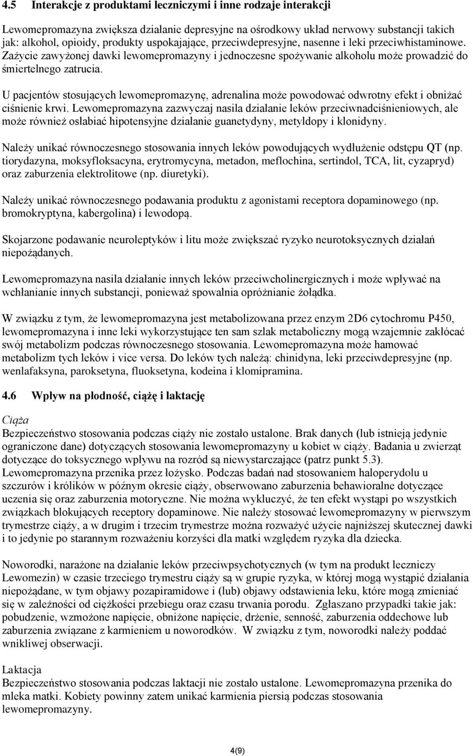 U pacjentów stosujących lewomepromazynę, adrenalina może powodować odwrotny efekt i obniżać ciśnienie krwi.