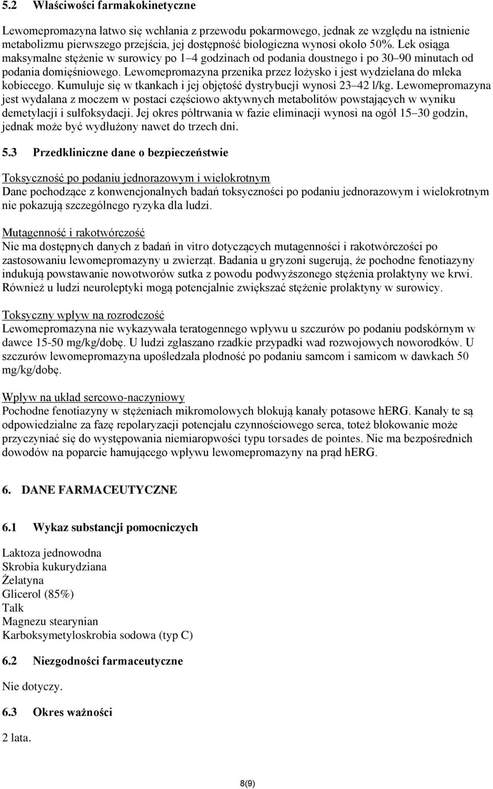 Lewomepromazyna przenika przez łożysko i jest wydzielana do mleka kobiecego. Kumuluje się w tkankach i jej objętość dystrybucji wynosi 23 42 l/kg.