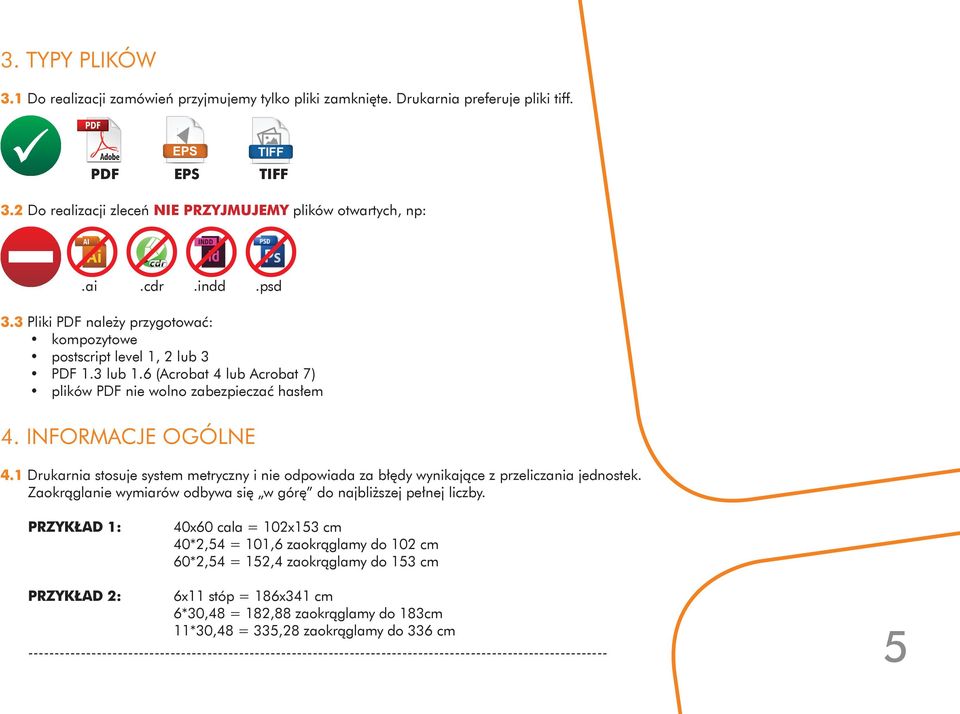 1 drukarnia stosuje system metryczny i nie odpowiada za błędy wynikające z przeliczania jednostek. Zaokrąglanie wymiarów odbywa się w górę do najbliższej pełnej liczby.