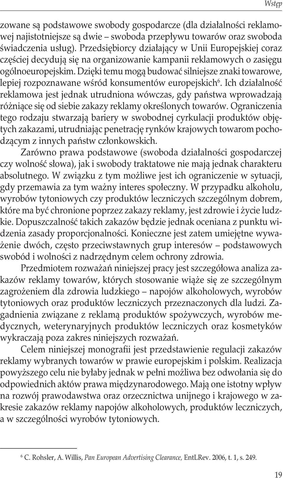 Dzięki temu mogą budować silniejsze znaki towarowe, lepiej rozpoznawane wśród konsumentów europejskich 6.