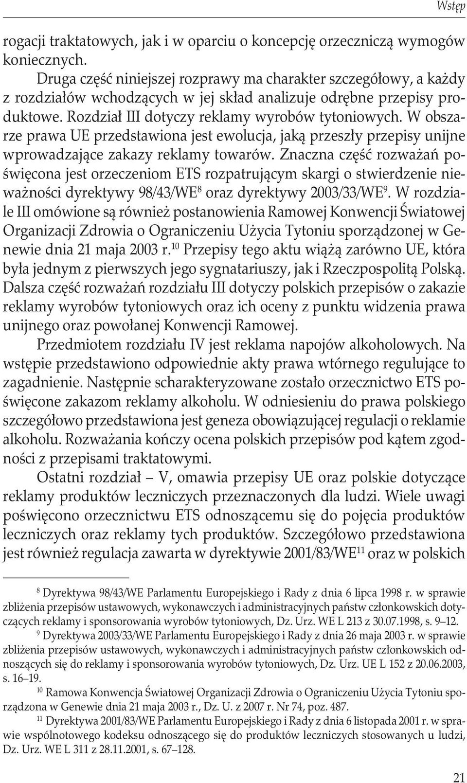 W obszarze prawa UE przedstawiona jest ewolucja, jaką przeszły przepisy unijne wprowadzające zakazy reklamy towarów.