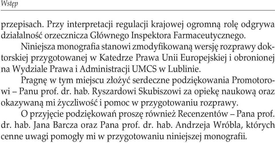 Lublinie. Pragnę w tym miejscu złożyć serdeczne podziękowania Promotorowi Panu prof. dr. hab.