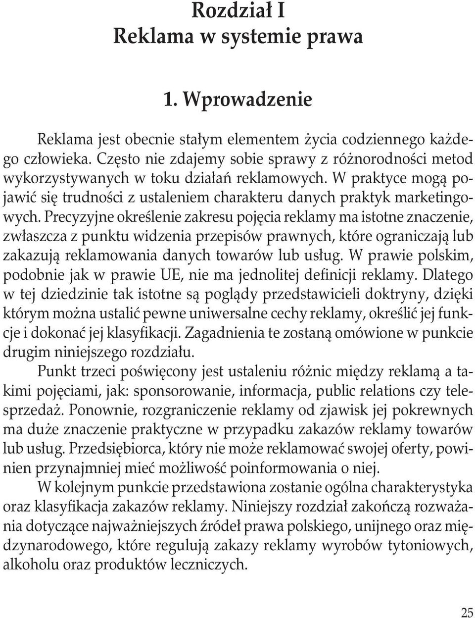 Precyzyjne określenie zakresu pojęcia reklamy ma istotne znaczenie, zwłaszcza z punktu widzenia przepisów prawnych, które ograniczają lub zakazują reklamowania danych towarów lub usług.
