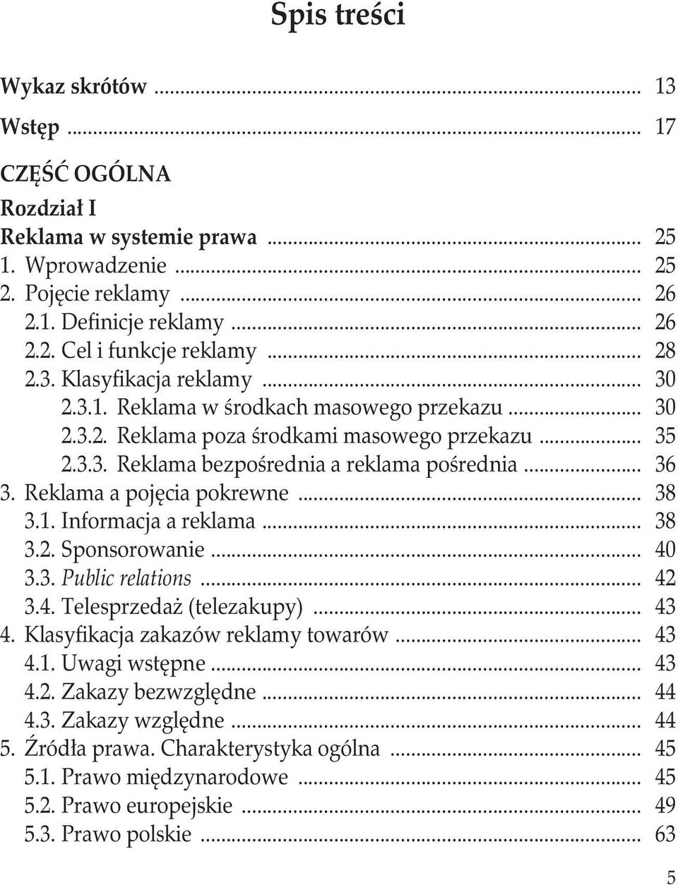 Reklama a pojęcia pokrewne... 38 3.1. Informacja a reklama... 38 3.2. Sponsorowanie... 40 3.3. Public relations... 42 3.4. Telesprzedaż (telezakupy)... 43 4. Klasyfikacja zakazów reklamy towarów.