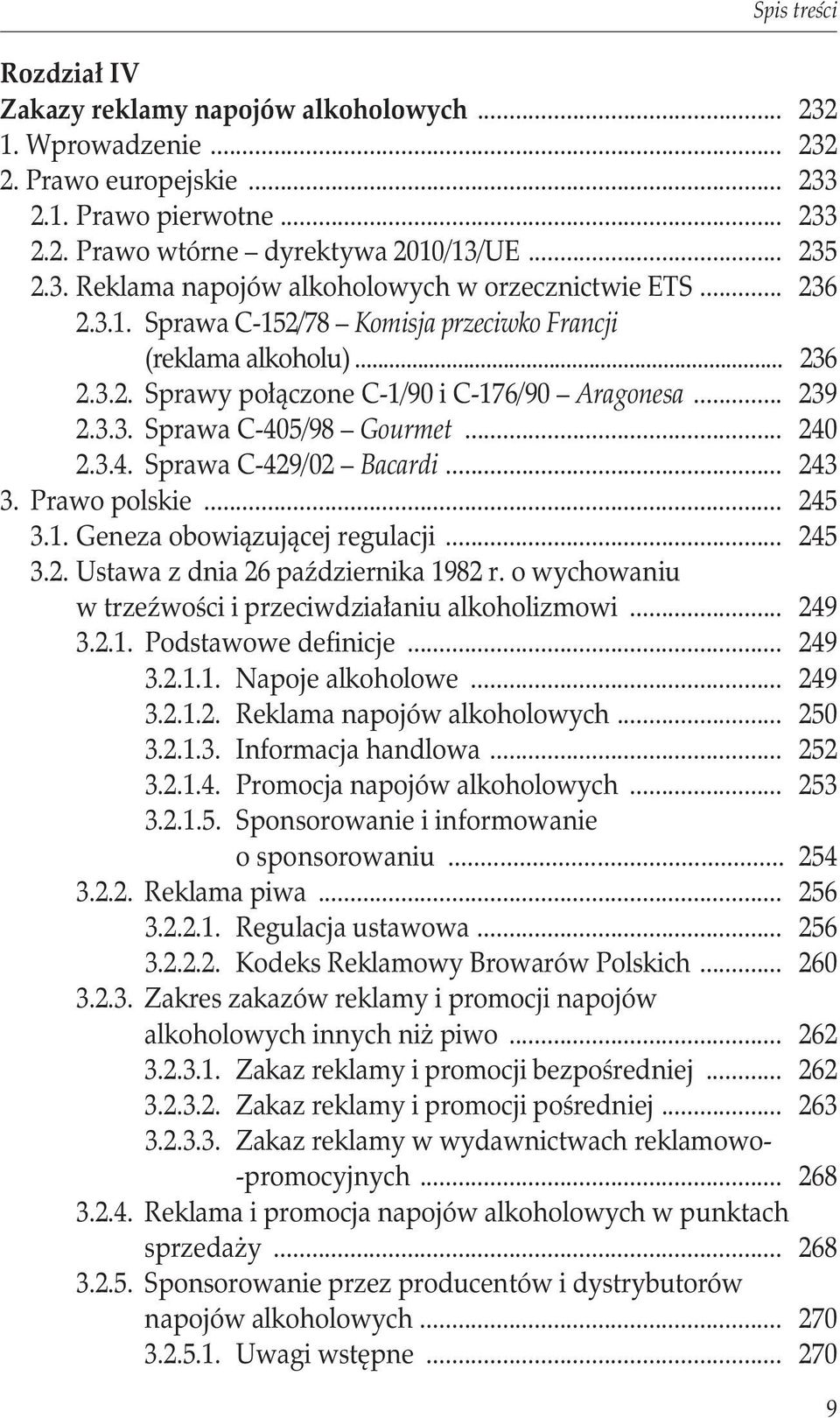 .. 243 3. Prawo polskie... 245 3.1. Geneza obowiązującej regulacji... 245 3.2. Ustawa z dnia 26 października 1982 r. o wychowaniu w trzeźwości i przeciwdziałaniu alkoholizmowi... 249 3.2.1. Podstawowe definicje.