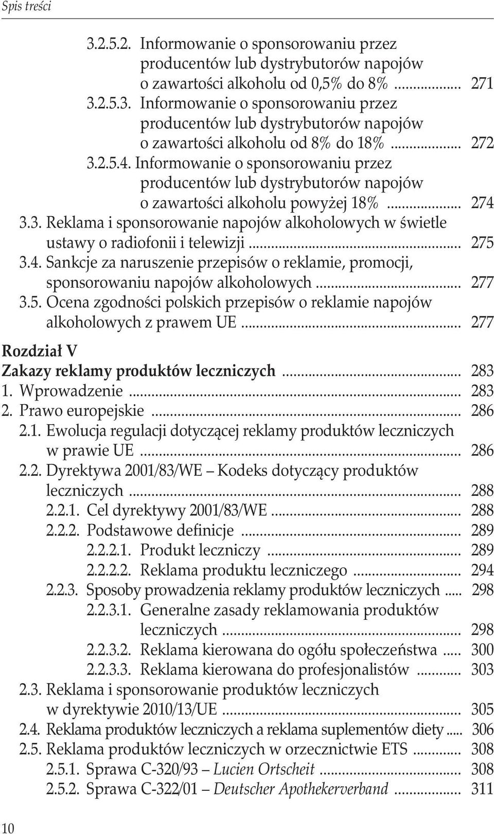 .. 275 3.4. Sankcje za naruszenie przepisów o reklamie, promocji, sponsorowaniu napojów alkoholowych... 277 3.5. Ocena zgodności polskich przepisów o reklamie napojów alkoholowych z prawem UE.