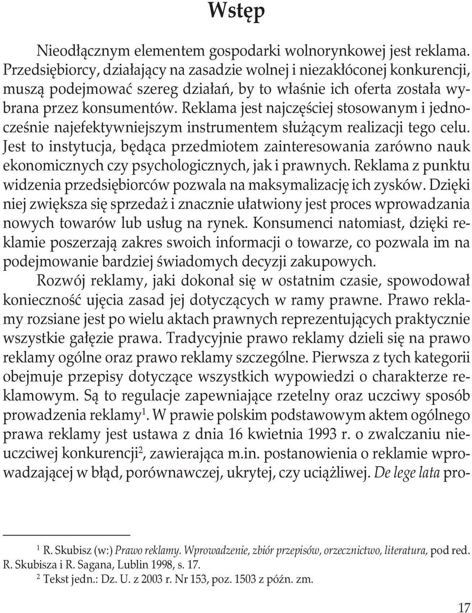 Reklama jest najczęściej stosowanym i jednocześnie najefektywniejszym instrumentem służącym realizacji tego celu.
