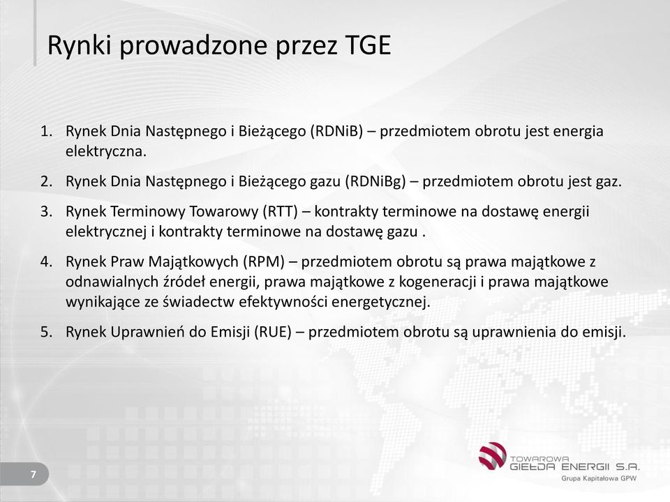 Rynek Terminowy Towarowy (RTT) kontrakty terminowe na dostawę energii elektrycznej i kontrakty terminowe na dostawę gazu. 4.