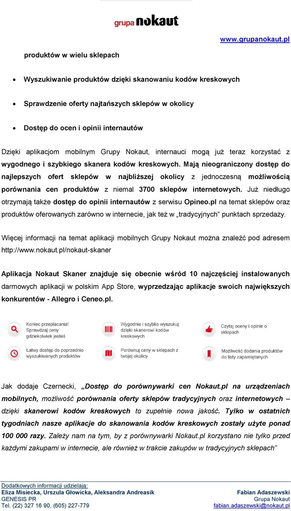 Mają nieograniczony dostęp do najlepszych ofert sklepów w najbliższej okolicy z jednoczesną możliwością porównania cen produktów z niemal 3700 sklepów internetowych.