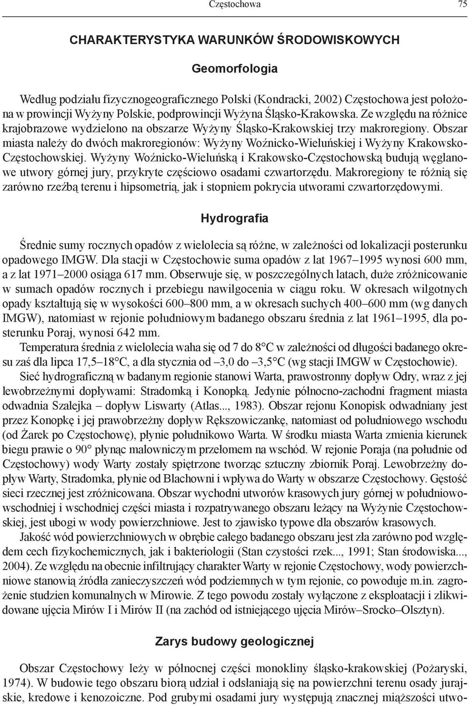 Obszar miasta należy do dwóch makroregionów: Wyżyny Woźnicko-Wieluńskiej i Wyżyny Krakowsko- Częstochowskiej.