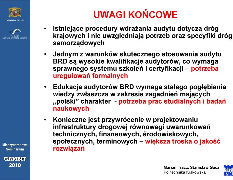 audytorów BRD wymaga stałego pogłębiania wiedzy zwłaszcza w zakresie zagadnień mających polski charakter - potrzeba prac studialnych i badań naukowych Konieczne