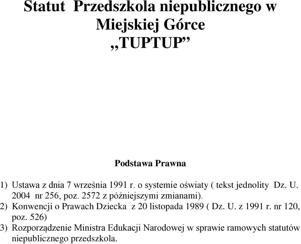 2572 z późniejszymi zmianami). 2) Konwencji o Prawach Dziecka z 20 listopada 1989 ( Dz. U.