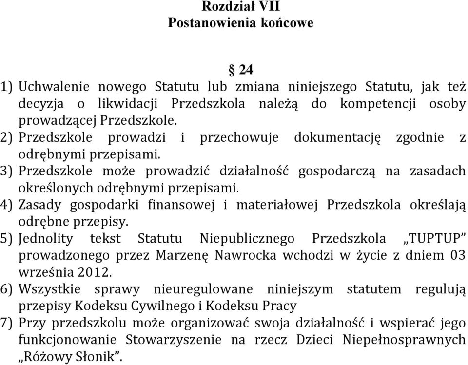 4) Zasady gospodarki finansowej i materiałowej Przedszkola określają odrębne przepisy.