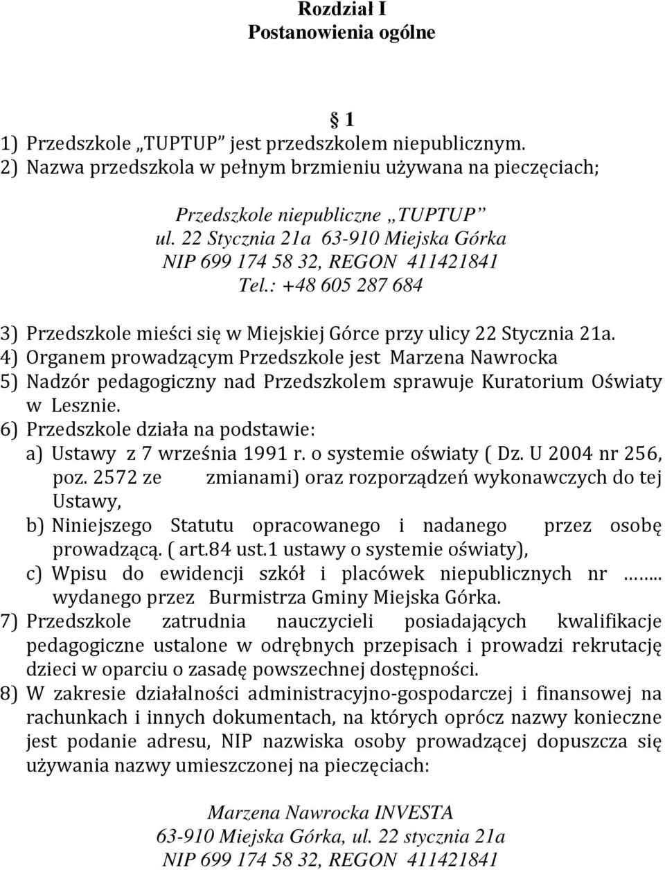 4) Organem prowadzącym Przedszkole jest Marzena Nawrocka 5) Nadzór pedagogiczny nad Przedszkolem sprawuje Kuratorium Oświaty w Lesznie.