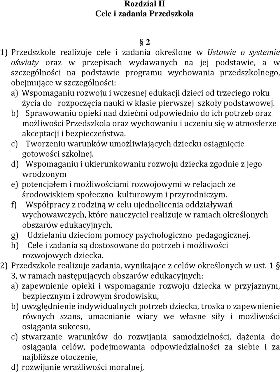 b) Sprawowaniu opieki nad dziećmi odpowiednio do ich potrzeb oraz możliwości Przedszkola oraz wychowaniu i uczeniu się w atmosferze akceptacji i bezpieczeństwa.