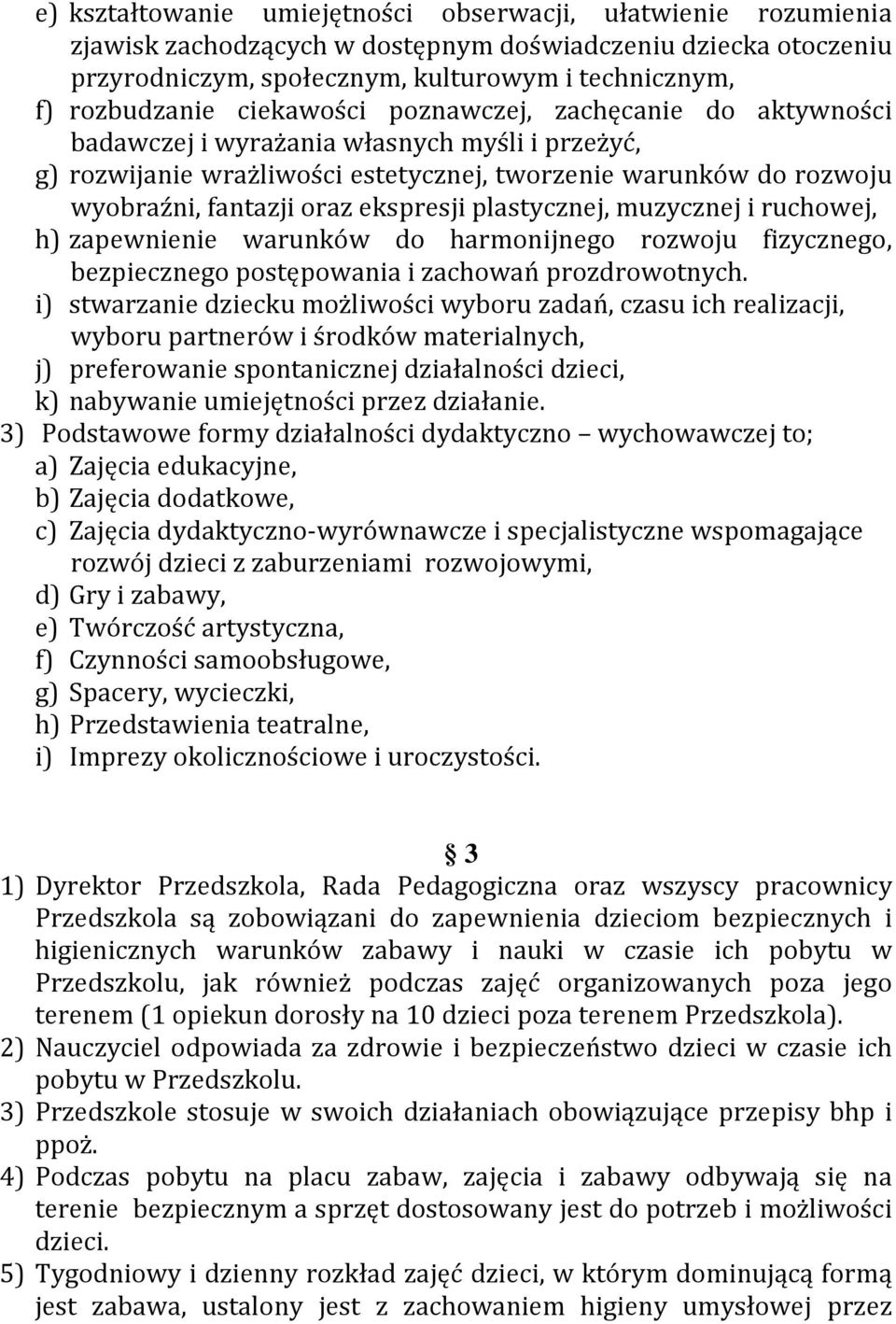 plastycznej, muzycznej i ruchowej, h) zapewnienie warunków do harmonijnego rozwoju fizycznego, bezpiecznego postępowania i zachowań prozdrowotnych.