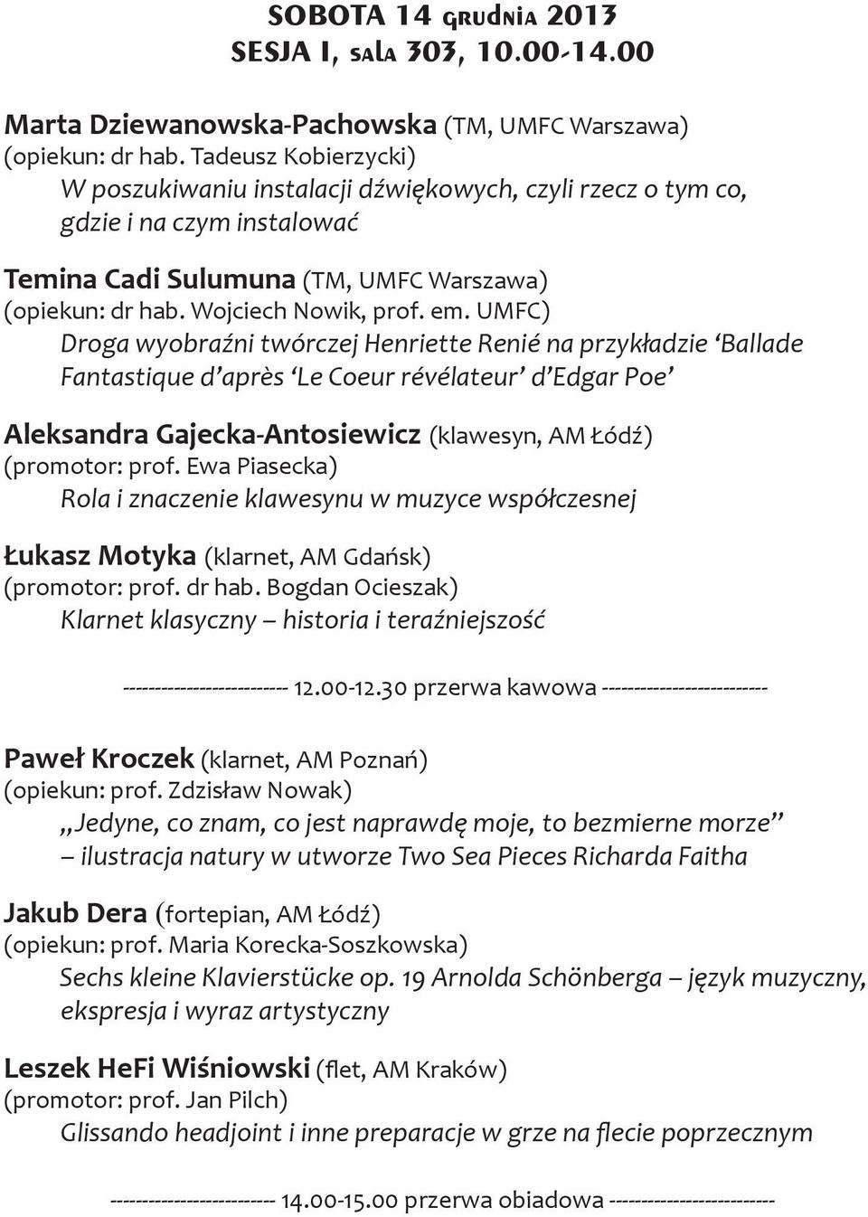 UMFC) Droga wyobraźni twórczej Henriette Renié na przykładzie Ballade Fantastique d après Le Coeur révélateur d Edgar Poe Aleksandra Gajecka-Antosiewicz (klawesyn, AM Łódź) (promotor: prof.