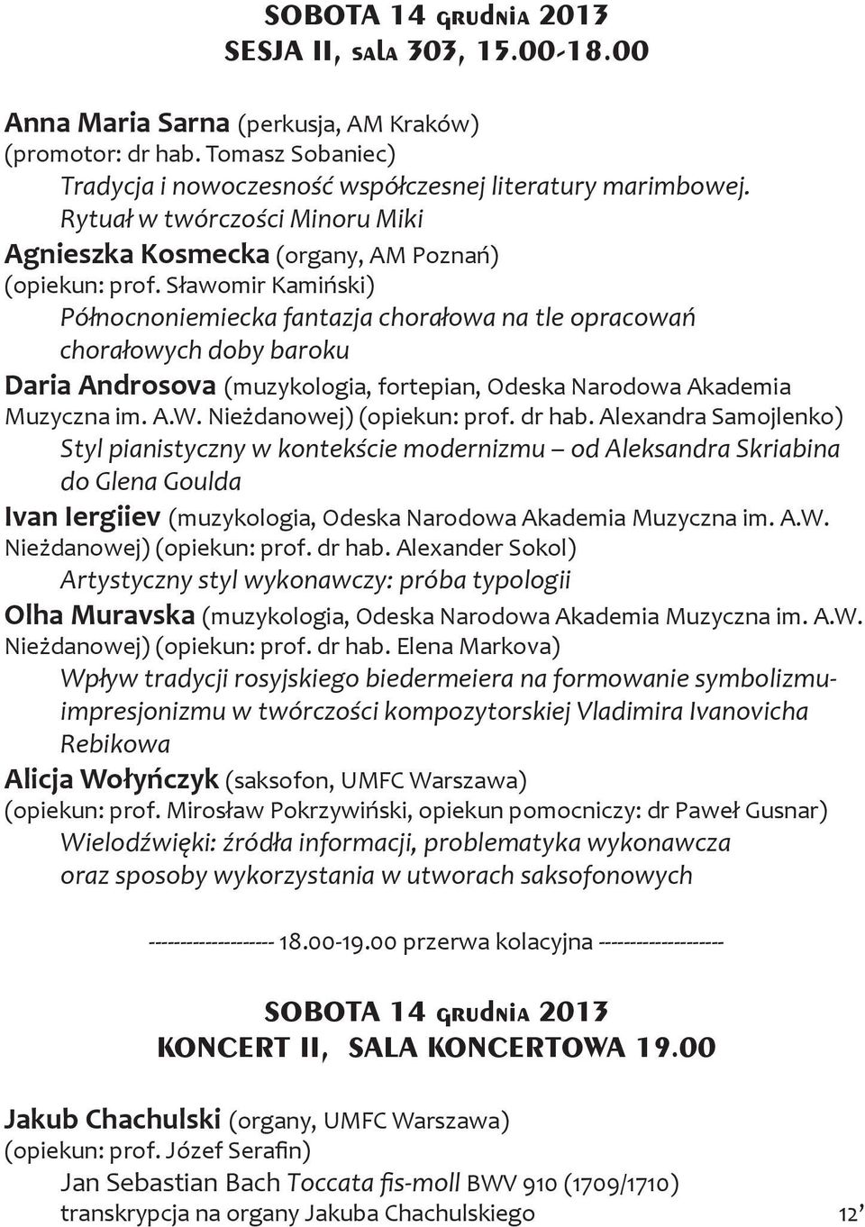 Sławomir Kamiński) Północnoniemiecka fantazja chorałowa na tle opracowań chorałowych doby baroku Daria Androsova (muzykologia, fortepian, Odeska Narodowa Akademia Muzyczna im. A.W.