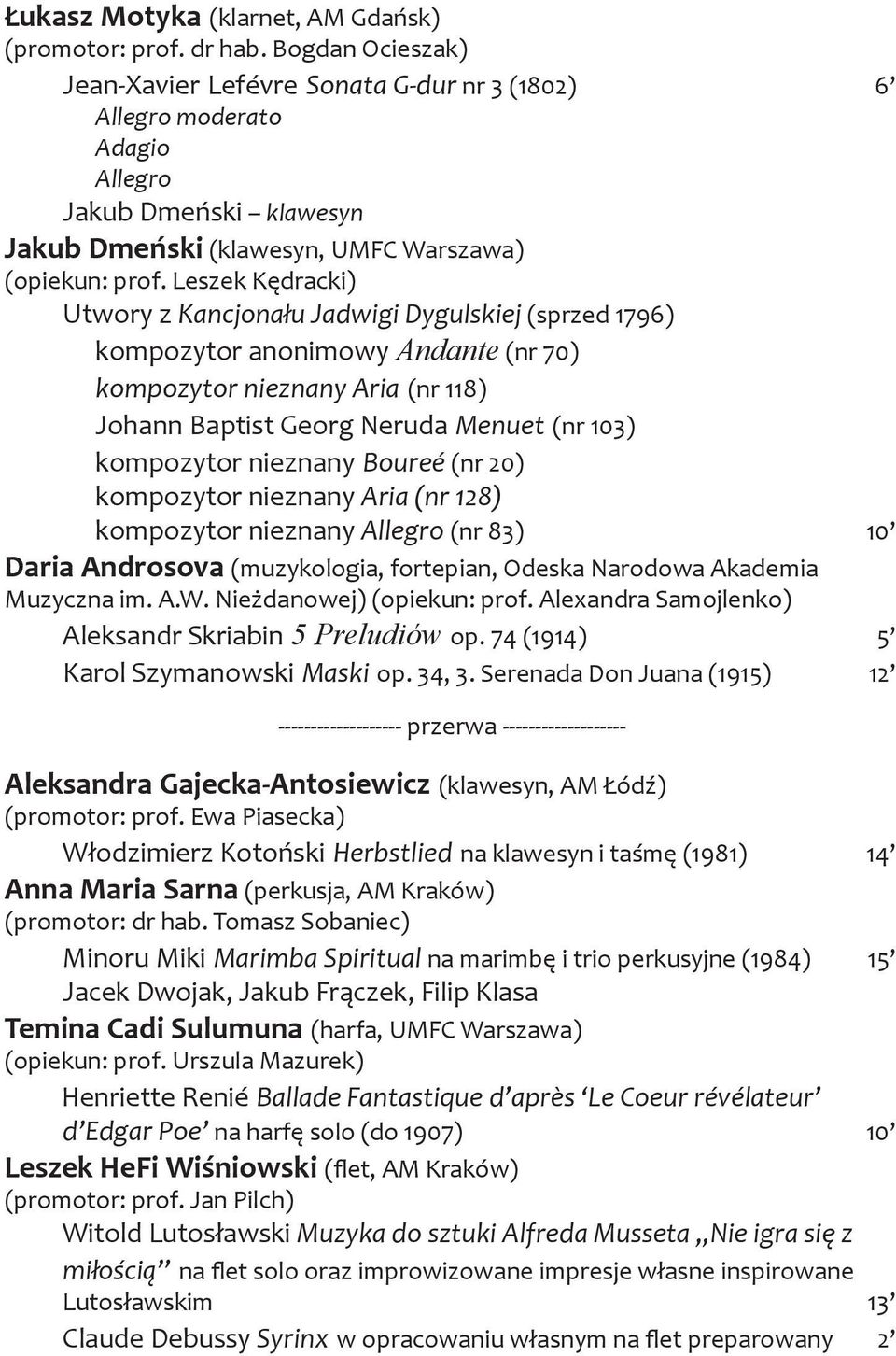 Leszek Kędracki) Utwory z Kancjonału Jadwigi Dygulskiej (sprzed 1796) kompozytor anonimowy Andante (nr 70) kompozytor nieznany Aria (nr 118) Johann Baptist Georg Neruda Menuet (nr 103) kompozytor