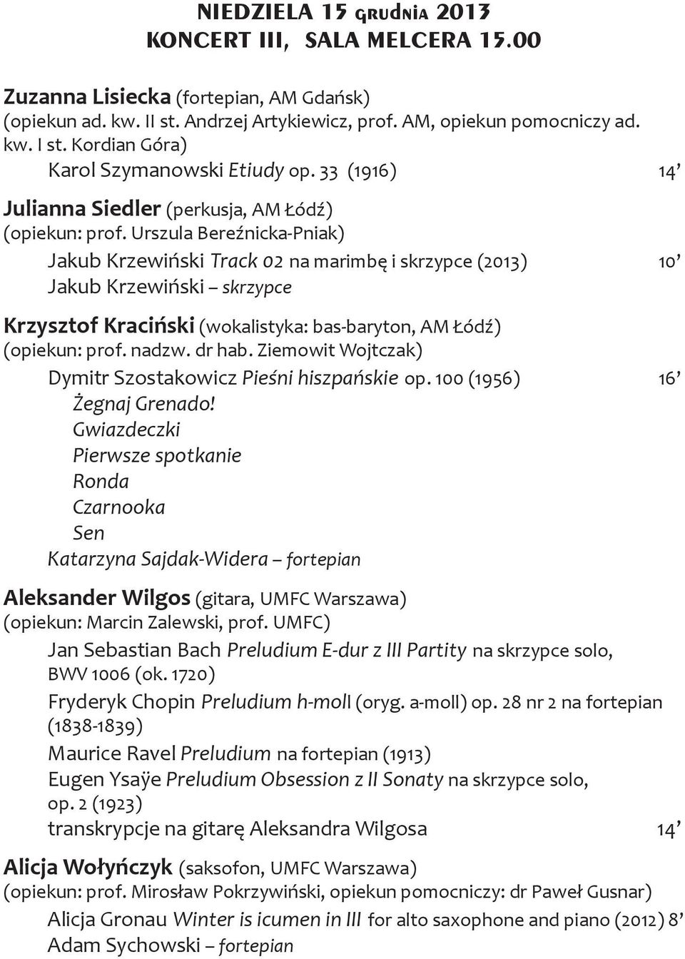 Urszula Bereźnicka-Pniak) Jakub Krzewiński Track 02 na marimbę i skrzypce (2013) 10 Jakub Krzewiński skrzypce Krzysztof Kraciński (wokalistyka: bas-baryton, AM Łódź) (opiekun: prof. nadzw. dr hab.