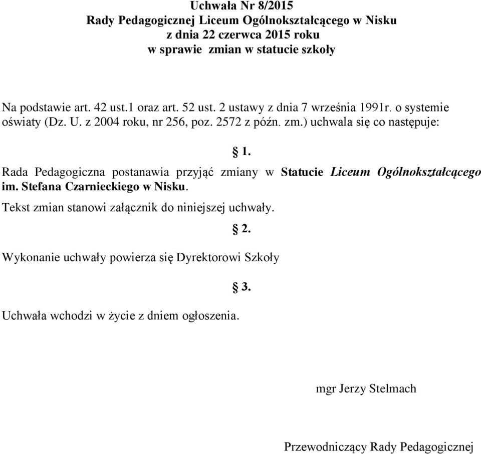 Rada Pedagogiczna postanawia przyjąć zmiany w Statucie Liceum Ogólnokształcącego im. Stefana Czarnieckiego w Nisku.