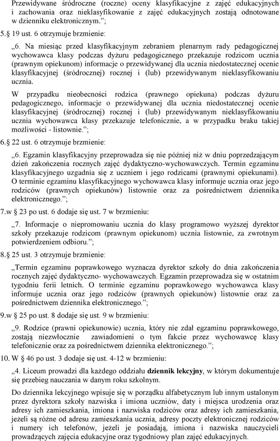 Na miesiąc przed klasyfikacyjnym zebraniem plenarnym rady pedagogicznej wychowawca klasy podczas dyżuru pedagogicznego przekazuje rodzicom ucznia (prawnym opiekunom) informacje o przewidywanej dla