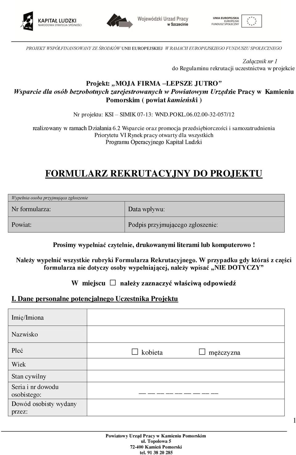 2 Wsparcie oraz promocja przedsiębiorczości i samozatrudnienia Priorytetu VI Rynek pracy otwarty dla wszystkich Programu Operacyjnego Kapitał Ludzki FORMULARZ REKRUTACYJNY DO PROJEKTU Wypełnia osoba