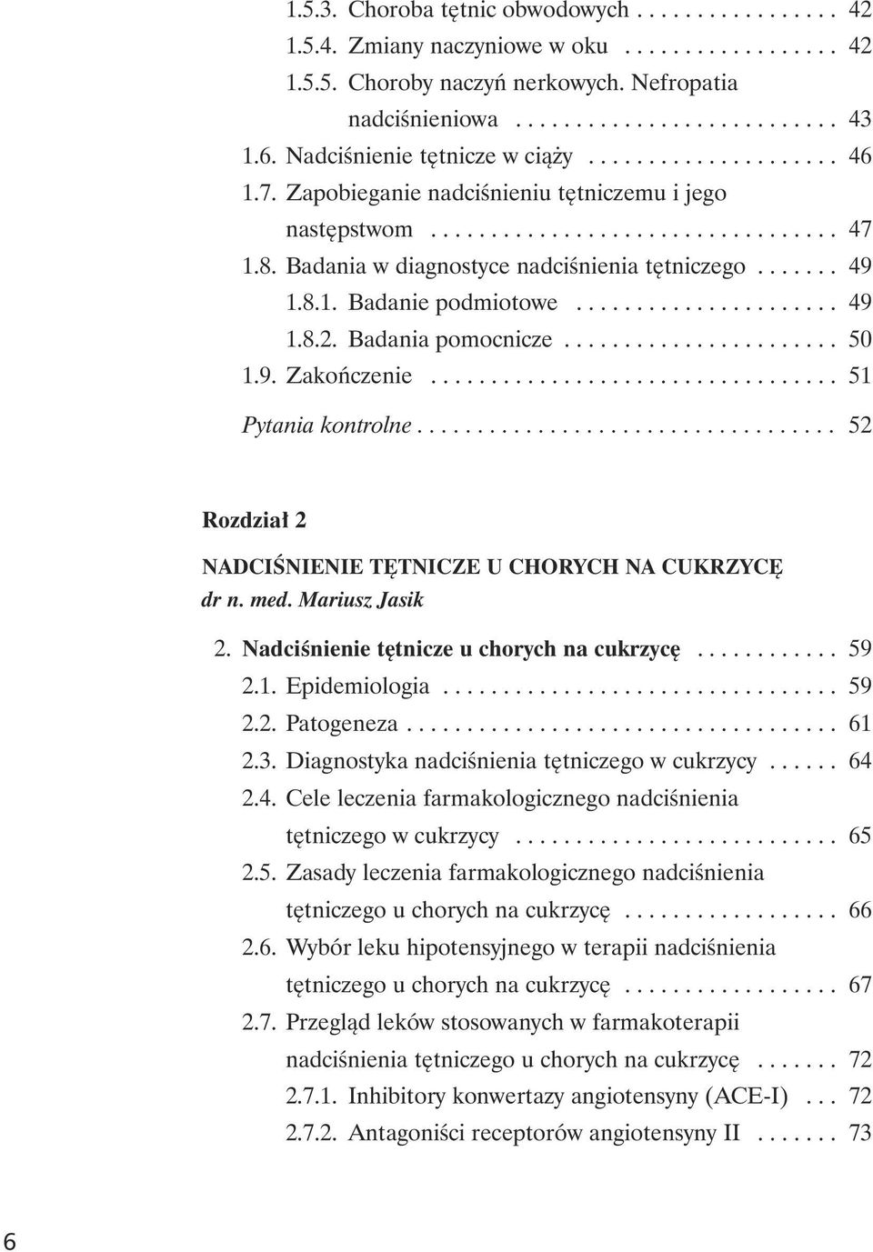 Badania w diagnostyce nadciœnienia têtniczego....... 49 1.8.1. Badanie podmiotowe...................... 49 1.8.2. Badania pomocnicze....................... 50 1.9. Zakoñczenie.................................. 51 Pytania kontrolne.