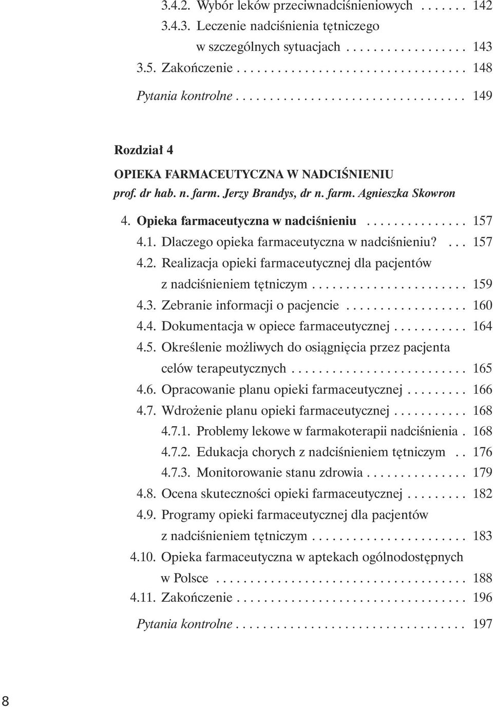 .............. 157 4.1. Dlaczego opieka farmaceutyczna w nadciœnieniu?... 157 4.2. Realizacja opieki farmaceutycznej dla pacjentów z nadciœnieniem têtniczym....................... 159 4.3.