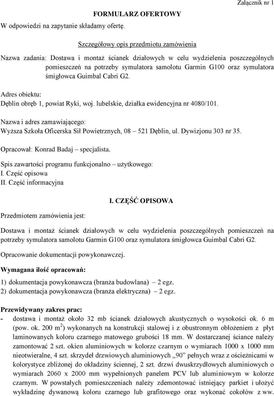 samolotu Garmin G100 oraz symulatora śmigłowca Guimbal Cabri G2. Adres obiektu: Dęblin obręb 1, powiat Ryki, woj. lubelskie, działka ewidencyjna nr 4080/101.