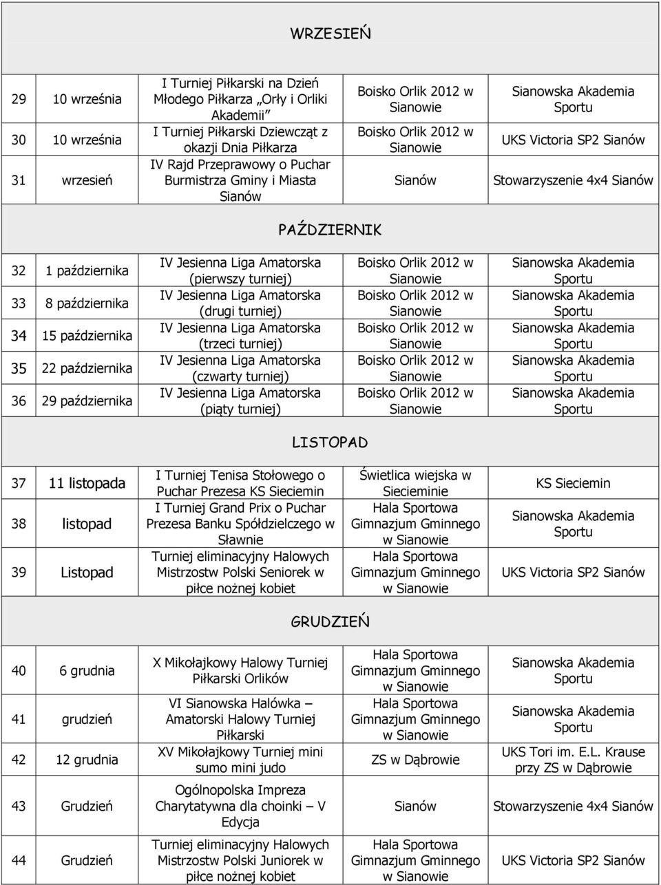 (drugi turniej) (trzeci turniej) (czwarty turniej) (piąty turniej) LISTOPAD 37 11 listopada 38 listopad 39 Listopad I Turniej Tenisa Stołowego o Puchar Prezesa I Turniej Grand Prix o Puchar Prezesa