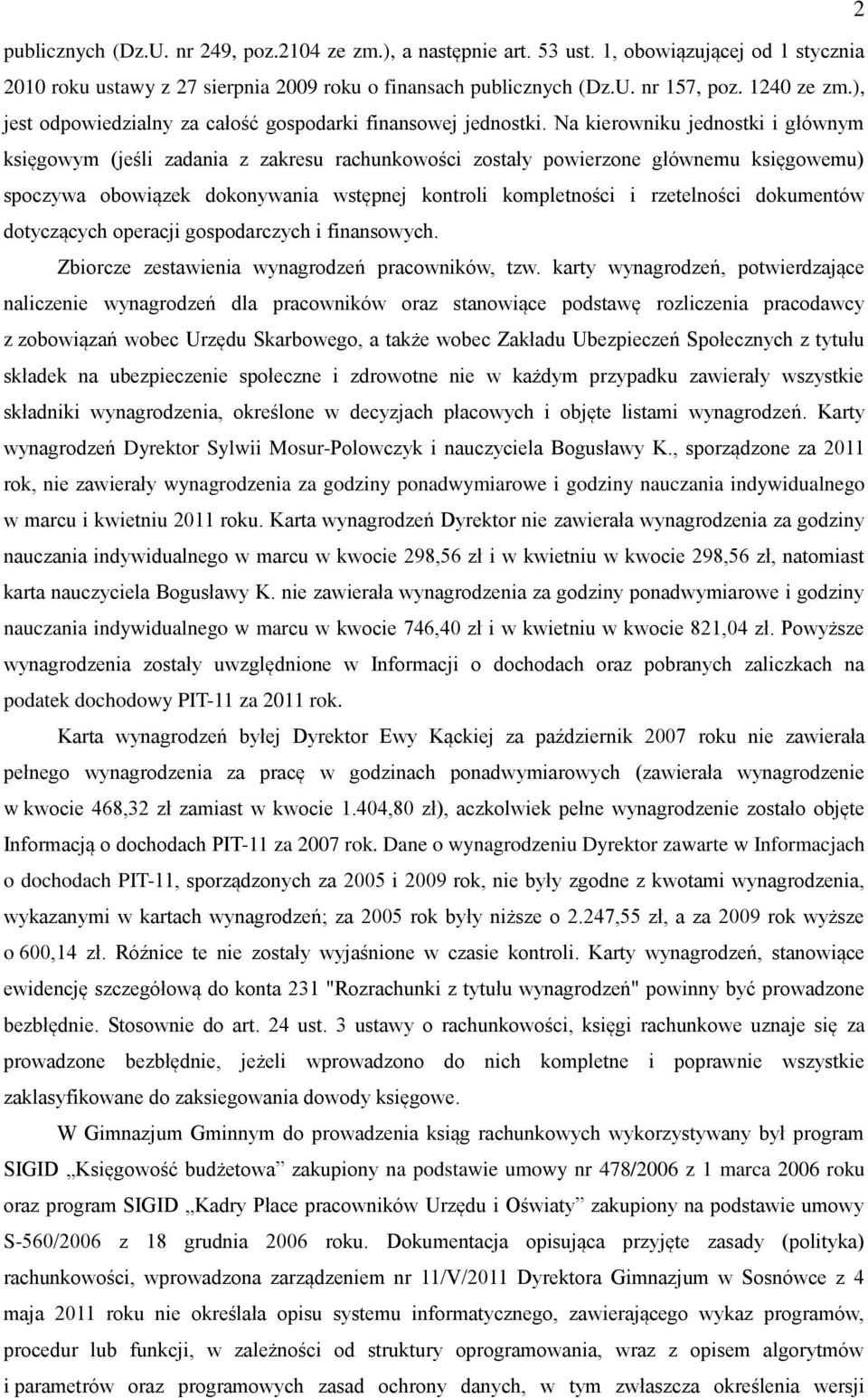 Na kierowniku jednostki i głównym księgowym (jeśli zadania z zakresu rachunkowości zostały powierzone głównemu księgowemu) spoczywa obowiązek dokonywania wstępnej kontroli kompletności i rzetelności