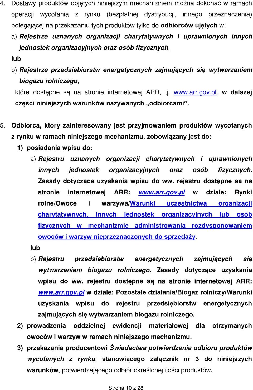 zajmujących się wytwarzaniem biogazu rolniczego, które dostępne są na stronie internetowej ARR, tj. www.arr.gov.pl. w dalszej części niniejszych warunków nazywanych odbiorcami. 5.