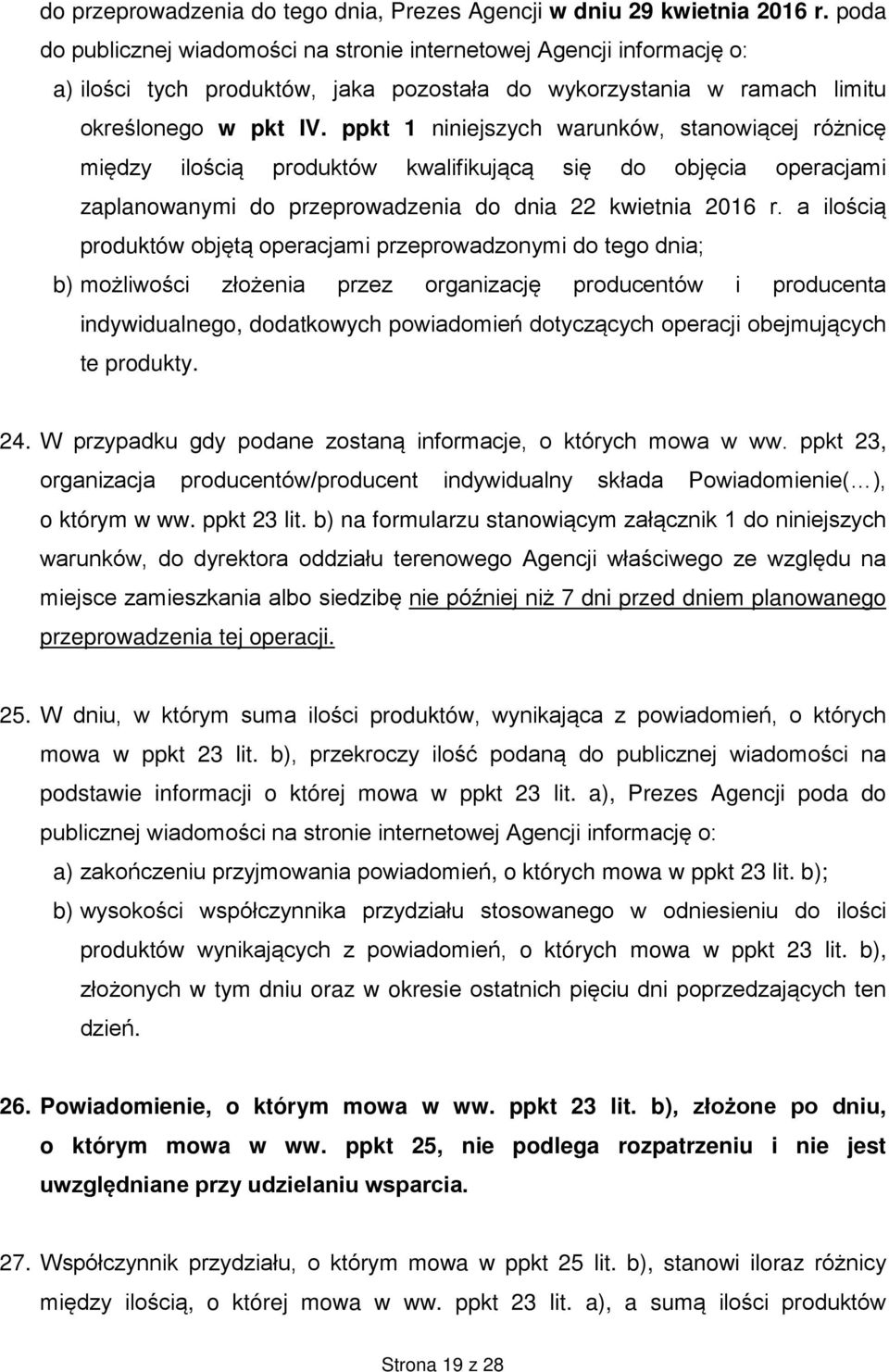 ppkt 1 niniejszych warunków, stanowiącej różnicę między ilością produktów kwalifikującą się do objęcia operacjami zaplanowanymi do przeprowadzenia do dnia 22 kwietnia 2016 r.