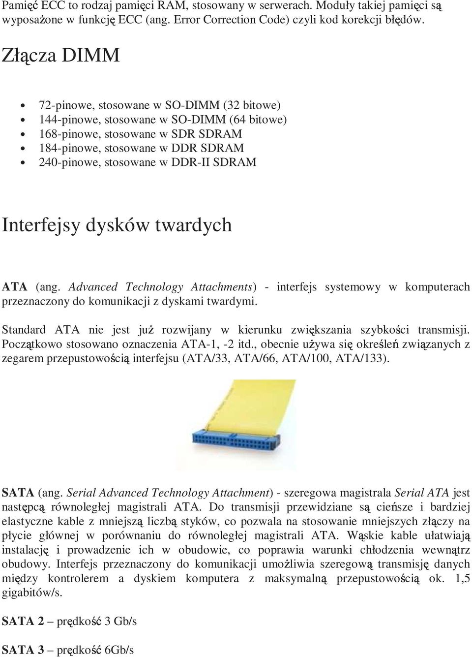 SDRAM Interfejsy dysków twardych ATA (ang. Advanced Technology Attachments) - interfejs systemowy w komputerach przeznaczony do komunikacji z dyskami twardymi.