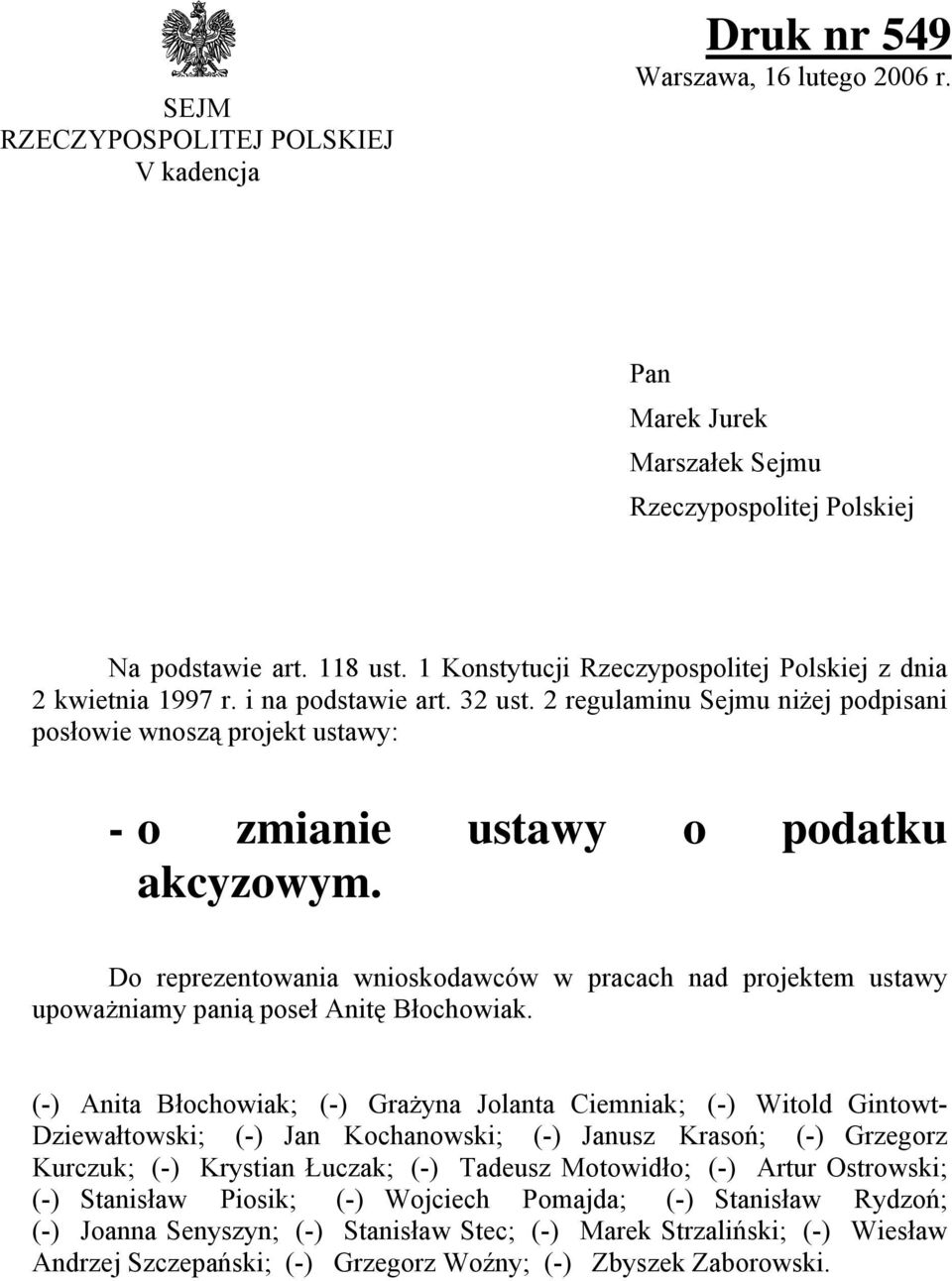 Do reprezentowania wnioskodawców w pracach nad projektem ustawy upoważniamy panią poseł Anitę Błochowiak.