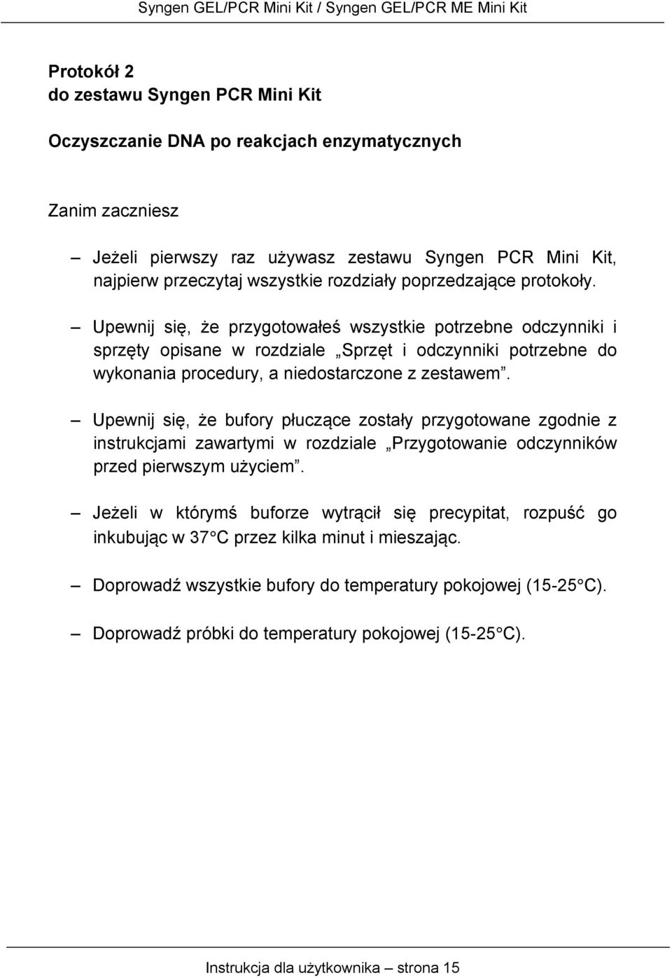 Upewnij się, że bufory płuczące zostały przygotowane zgodnie z instrukcjami zawartymi w rozdziale Przygotowanie odczynników przed pierwszym użyciem.