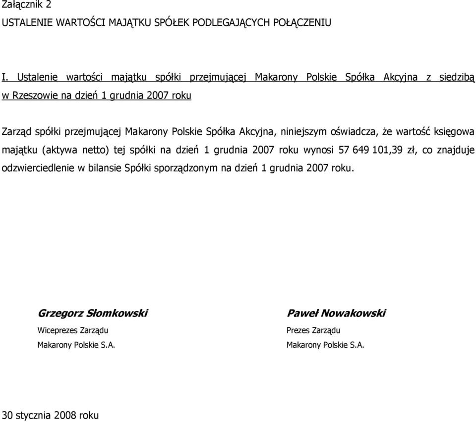 przejmującej Makarony Polskie Spółka Akcyjna, niniejszym oświadcza, Ŝe wartość księgowa majątku (aktywa netto) tej spółki na dzień 1 grudnia 2007 roku