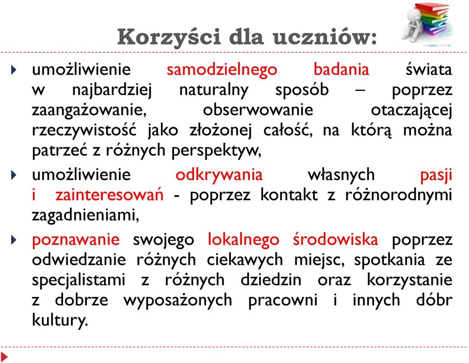 i zainteresowań - poprzez kontakt z różnorodnymi zagadnieniami, poznawanie swojego lokalnego środowiska poprzez odwiedzanie różnych