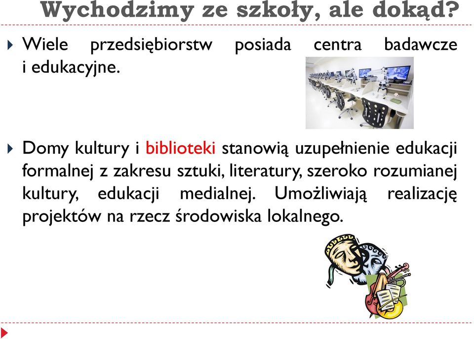 Domy kultury i biblioteki stanowią uzupełnienie edukacji formalnej z