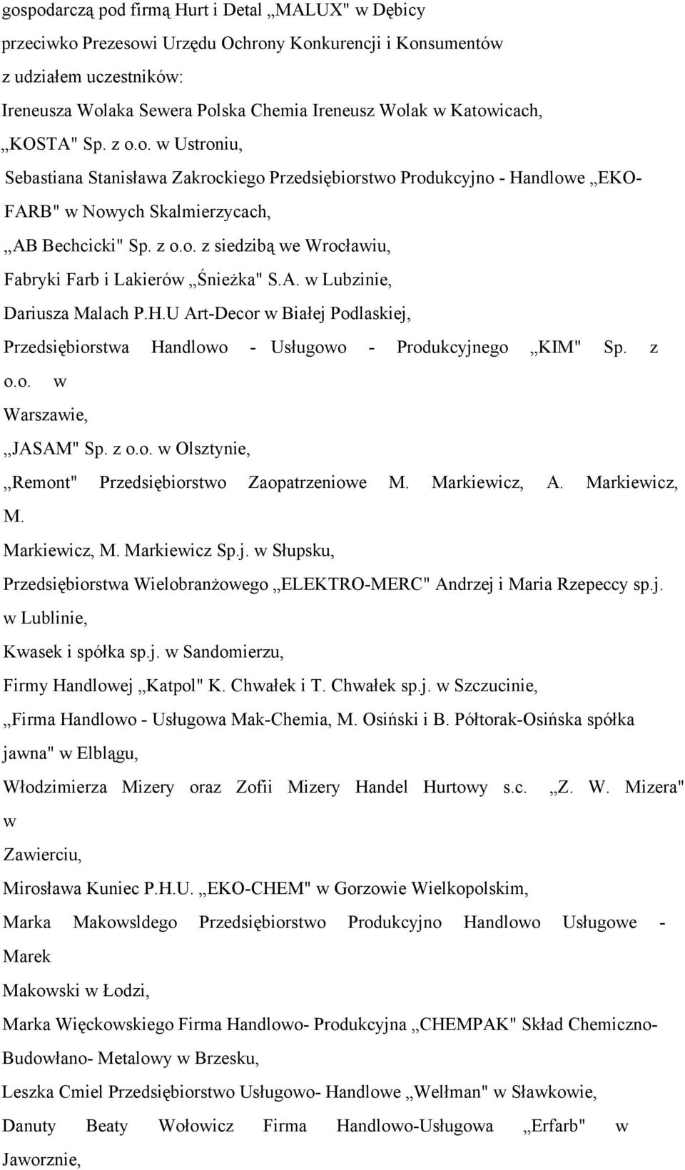 A. w Lubzinie, Dariusza Malach P.H.U Art-Decor w Białej Podlaskiej, Przedsiębiorstwa Handlowo - Usługowo - Produkcyjnego KIM" Sp. z o.o. w Warszawie, JASAM" Sp. z o.o. w Olsztynie, Remont" Przedsiębiorstwo Zaopatrzeniowe M.