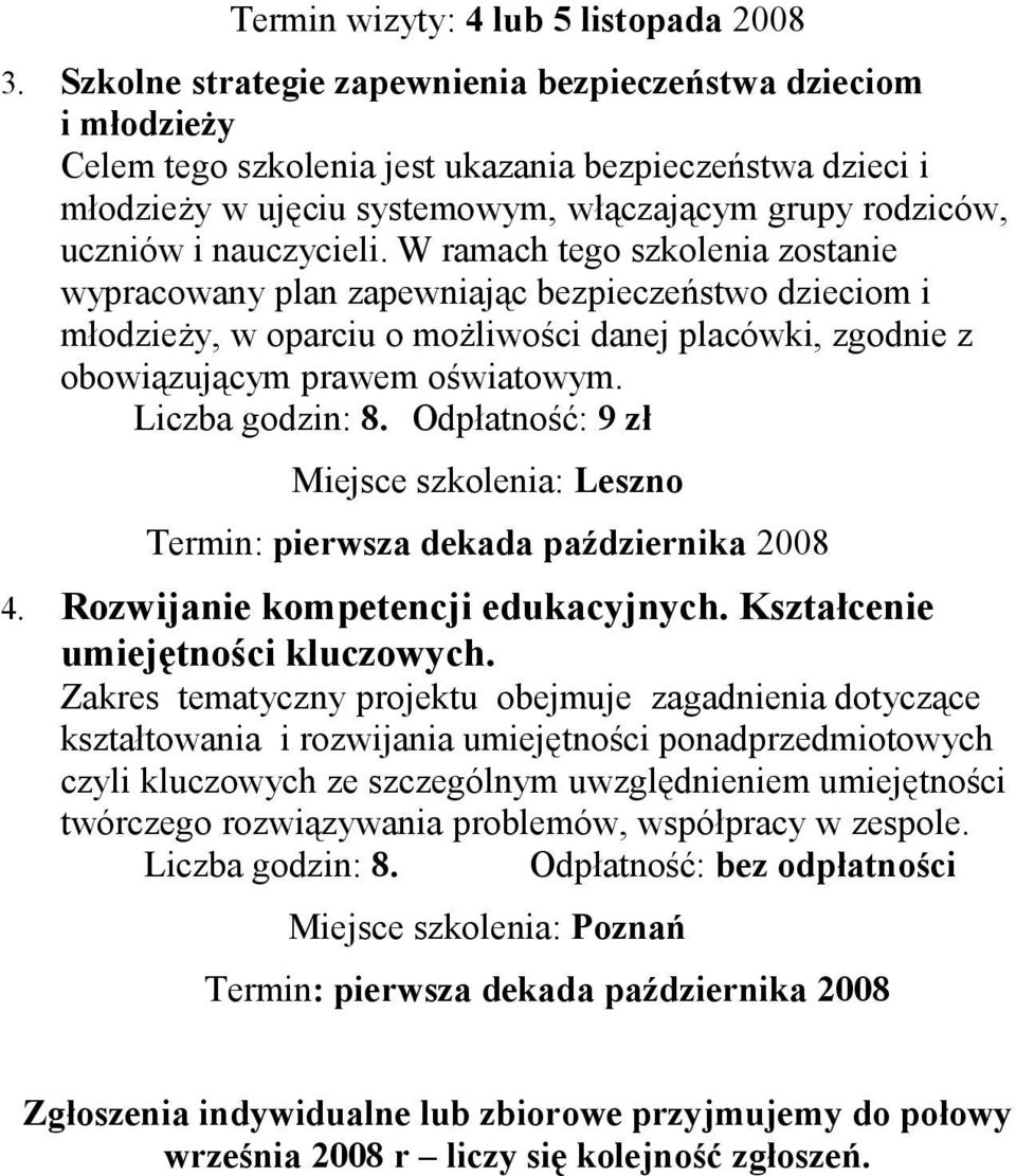 nauczycieli. W ramach tego szkolenia zostanie wypracowany plan zapewniając bezpieczeństwo dzieciom i młodzieży, w oparciu o możliwości danej placówki, zgodnie z obowiązującym prawem oświatowym.